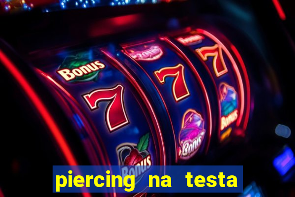 piercing na testa de baixo